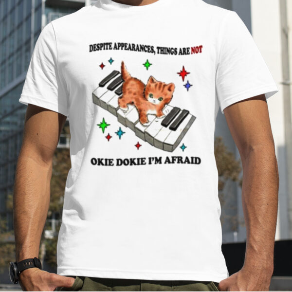 Jmcgg Despite Appearances things are not Okie Dokie I’m Afraid shirt