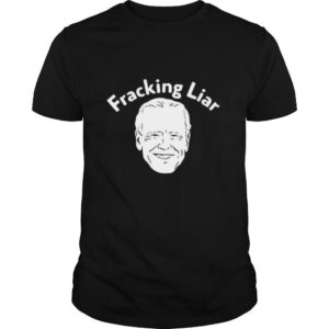 Joe Biden Fracking Liar shirt