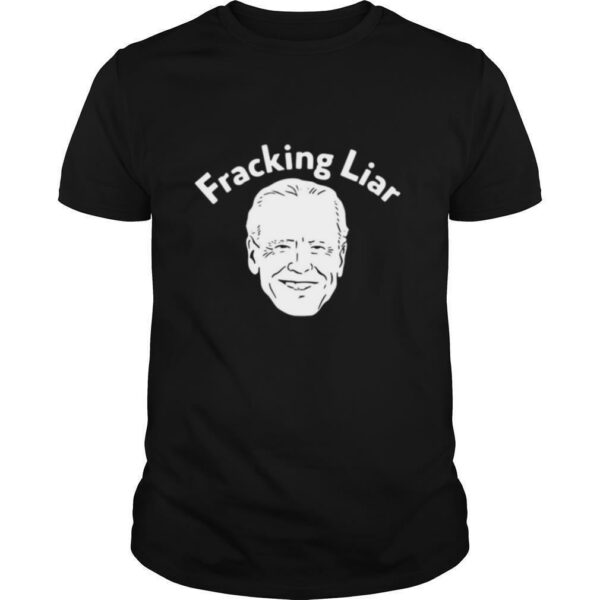 Joe Biden Fracking Liar shirt