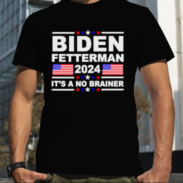 Joe Biden John Fetterman 2024 It’s A No Brainer shirt