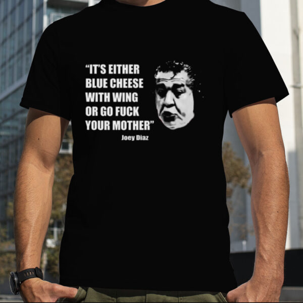Joey Diaz Blue Cheese With Wing Bill Burr shirt