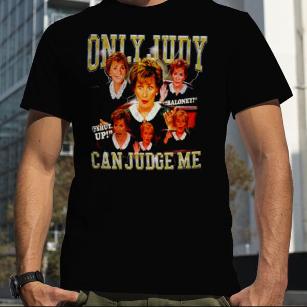 Judge Judy only Judy can Judge me shirt