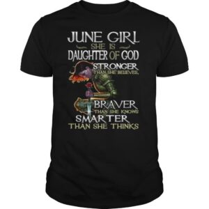 June Girl She Is Daughter Of God Stronger Braver Than She Knows Smarter shirt