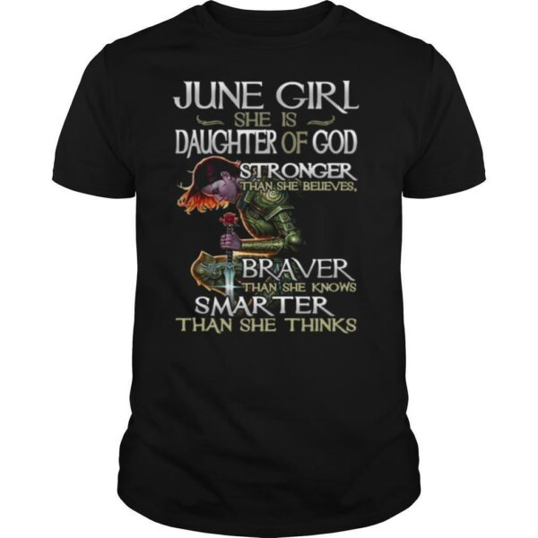 June Girl She Is Daughter Of God Stronger Braver Than She Knows Smarter shirt