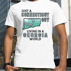 Just a Connecticut guy living in a Georgia world T shirt