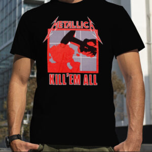 KILL ‘EM ALL T