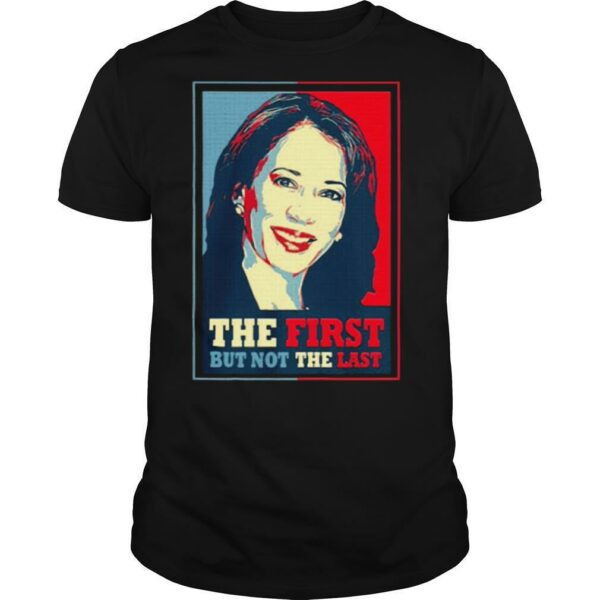 Kamala The First But Not The Last shirt