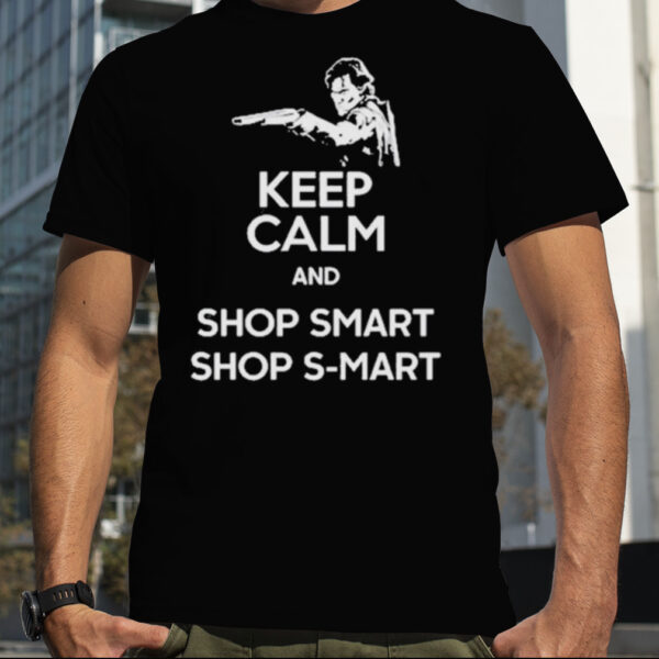 Keep Calm And Smart Shop S Mart T Shirt