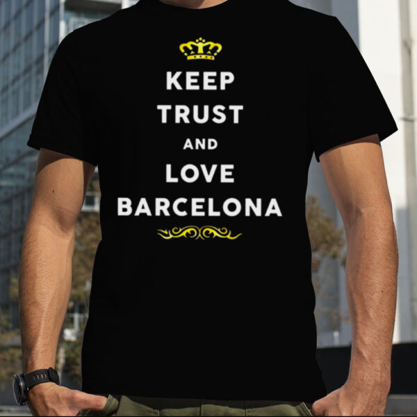 Keep Trust And Love Barcelona Shirt