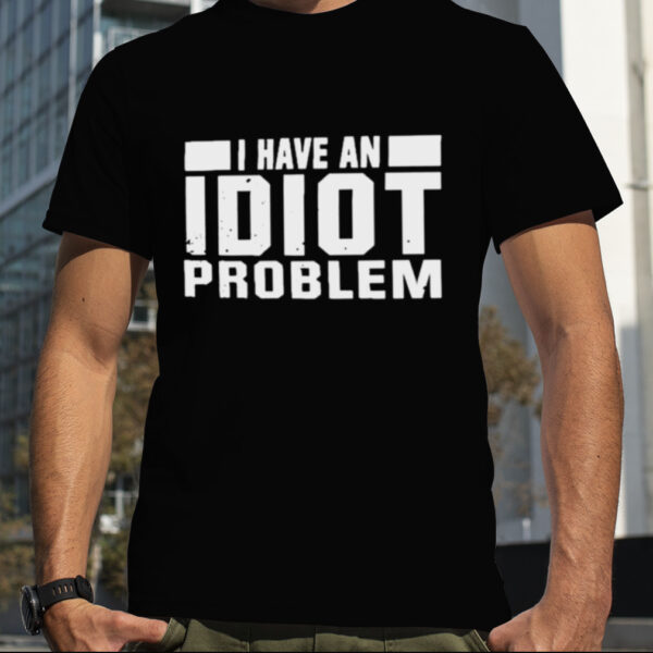 Kevin Owens I Have An Idiot Problem Shirt