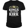 Kings Are Named Kirk Gift Funny Personalized Name Joke Men shirt