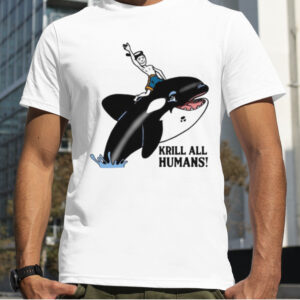 Krill all humans shirt