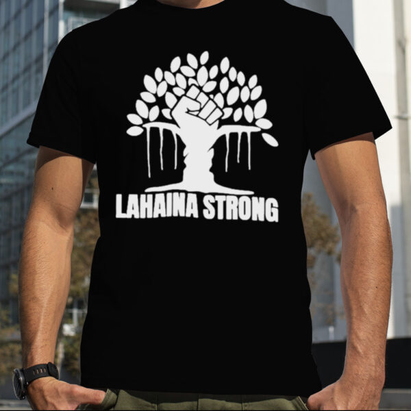 Lahaina Strong Shirt Banyan Tree Shirt Maui Strong Shirt