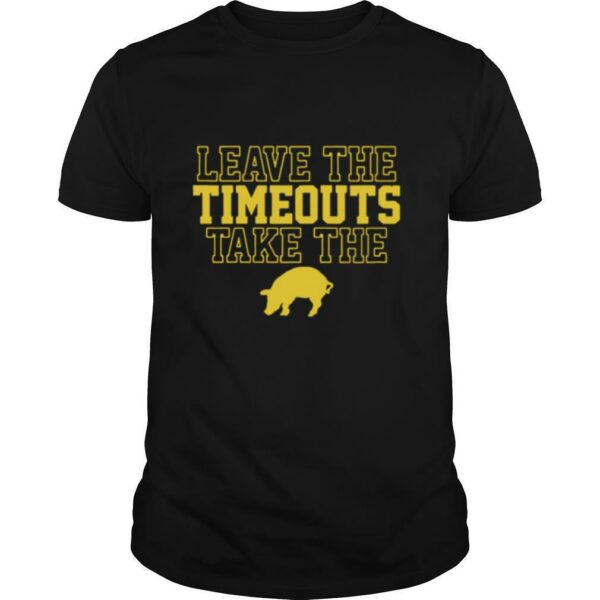 Leave The Timeouts Take The Pig shirt