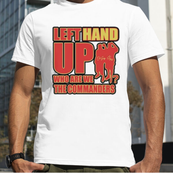 Left Hand Up Who Are We The Commanders T Shirt