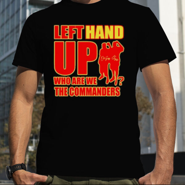 Left hand up who are we the commanders shirt