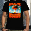 Legalize Nuclear Bombs T shirt