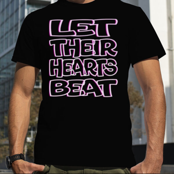 Let Their Hearts Beat Abort The Court shirt