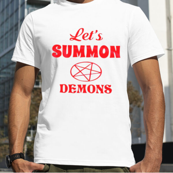 Lets Summon Demons Stay Positive shirt