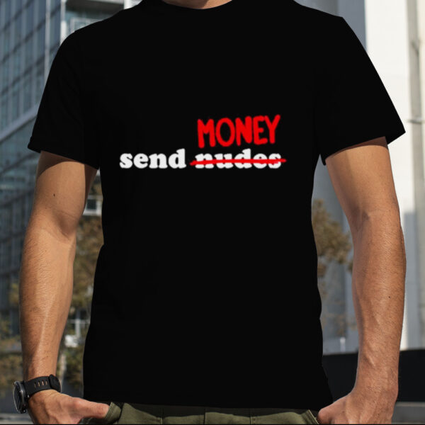 Limited Send Money Nude Shirt