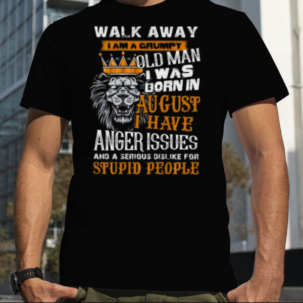Lion King Walk Away I Am A Grumpy Old Man I Was Born In August I Have Anger Issues