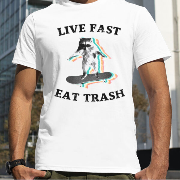 Live Fast Eat Trash Radical Raccoon shirt