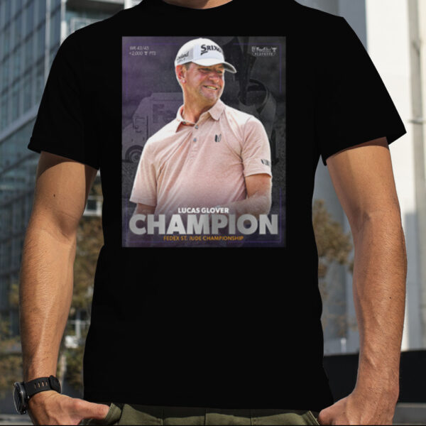 Lucas Glover Has Won The FedEx Championship PGA Tour 2023 Fan Gifts T Shirt