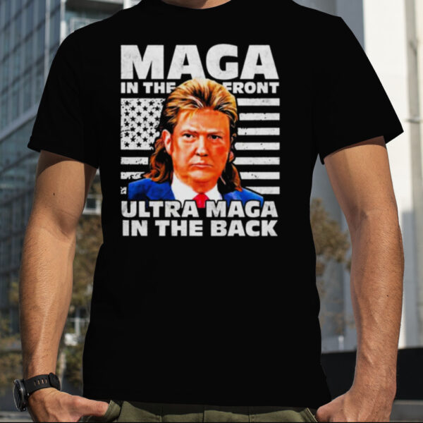 MAGA In The Front ULTRA MAGA In The Back Trump Shirt Funny Trump Shirt
