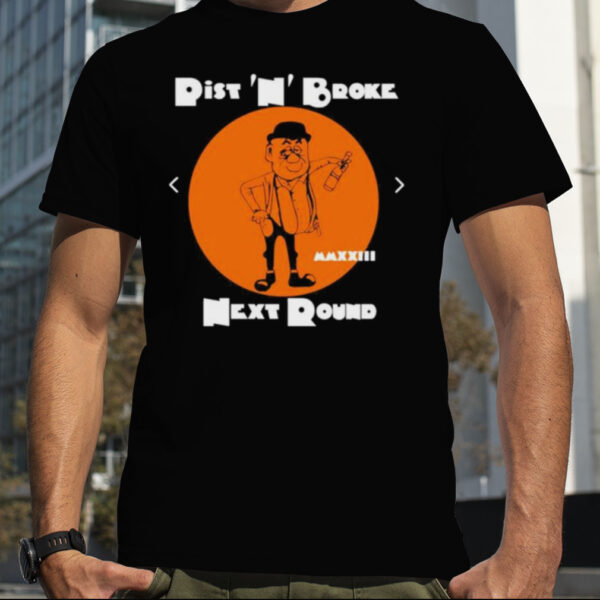 MMXXIII Pist N’ broke next round shirt