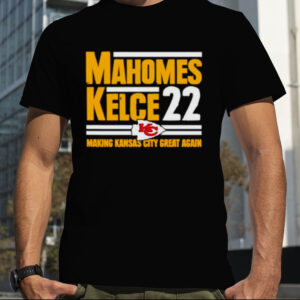 Mahomes Kelce 22 Making Kansas city great again shirt