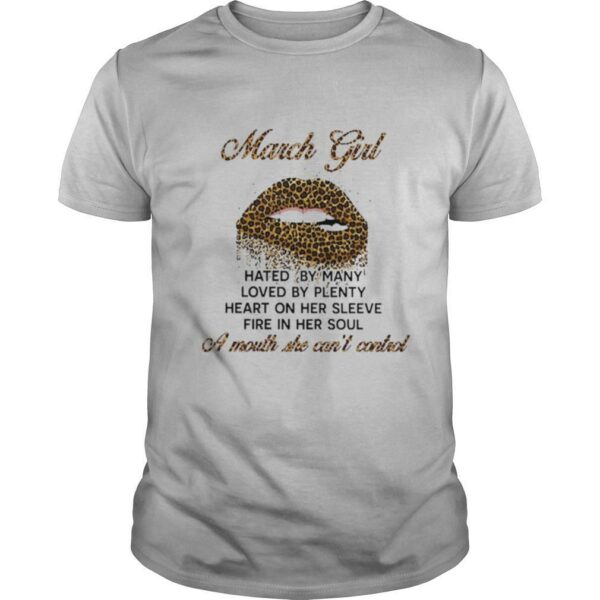 March girl hated by many loved by plenty heart on her sleeve fire on her soul shirt