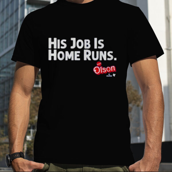 Matt Olson His Job Is Home Runs Shirt