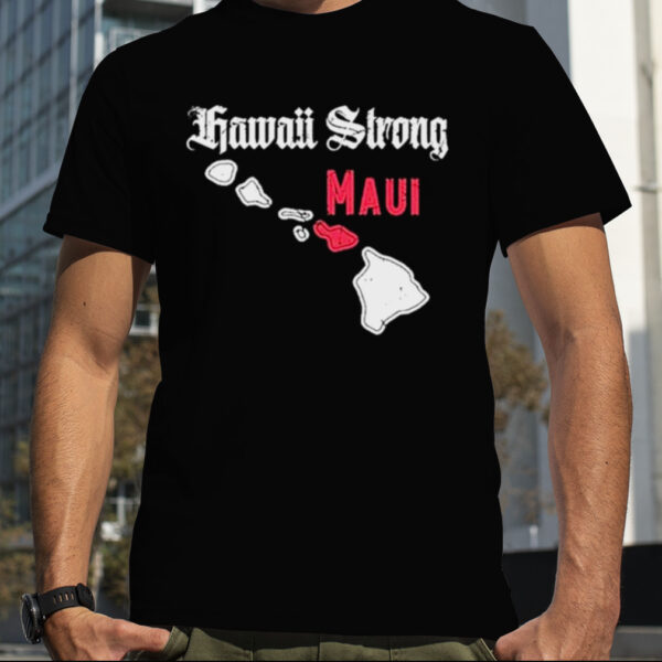 Maui Strong Shirt Fundraiser Lahaina Strong Shirt Lahaina Strong Shirt Maui Fire