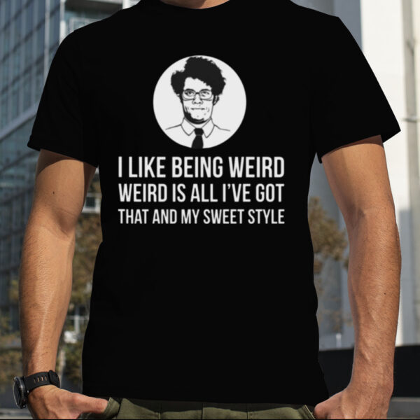 Maurice Moss I Like Being Weird shirt