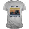 Meet Me At The Bar Weightlifting Vintage shirt
