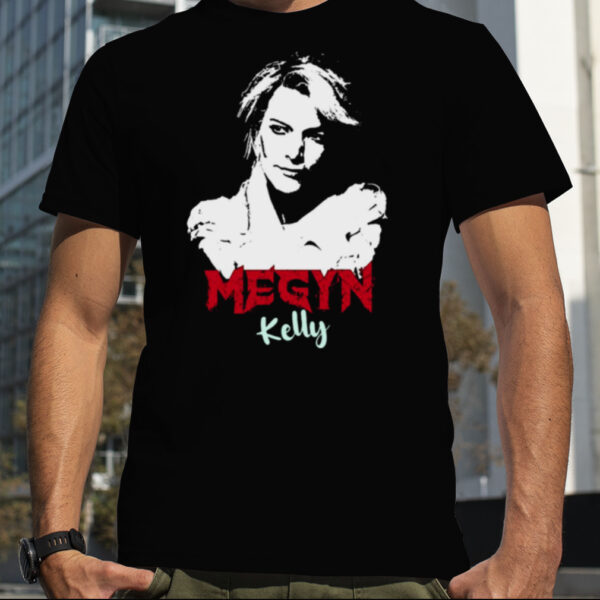 Meet My Megyn Kelly shirt