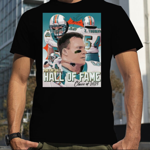 Miami Dolphins Zach Thomas Is Officially A Hall Of Fame Class Of 2023 Shirt