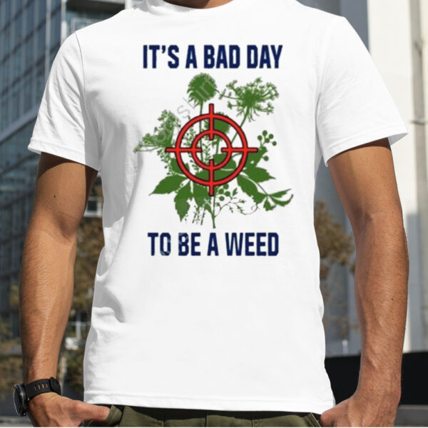 Middleclassfancy It’s A Bad Day To Be A Weed shirt