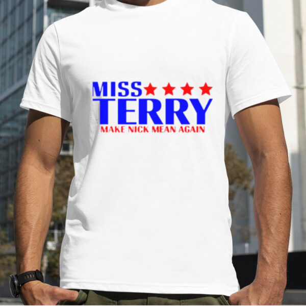 Miss Terry make nick mean again shirt