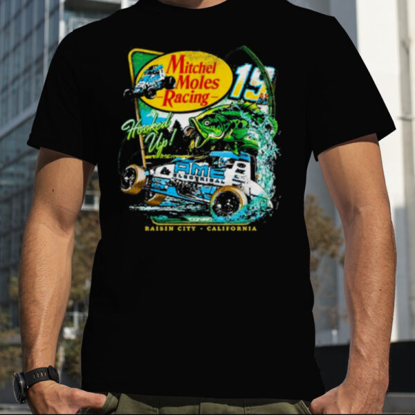 Mitchel Moles Racing 19 Hooked Up Raisin City California Shirt