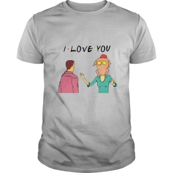 Monica geller with turkey and chandler bing I love you shirt