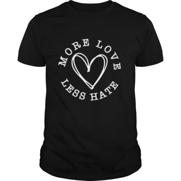 More love less hate heart shirt