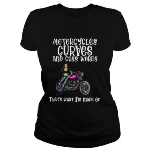 Motorcycles Curves And Cuss Words Thats What Im Made Of