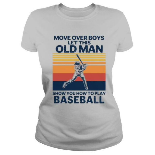 Move Over Boys Let This Old Man Show You How To Play Baseball Vintage Retro shirt