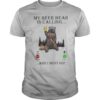 My Beer Bear Is Calling And I Must Go shirt