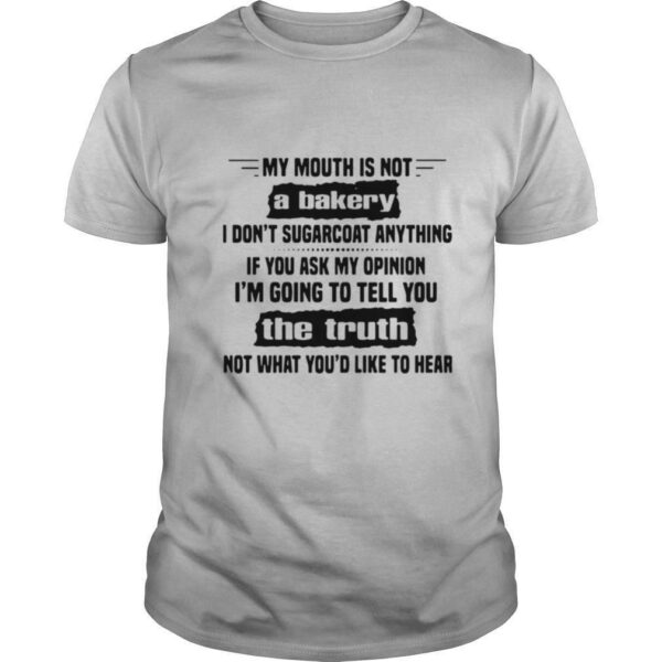 My Mouth Is Not A Bakery I Don’t Sugarcoat Anything If You Ask My Opinion shirt