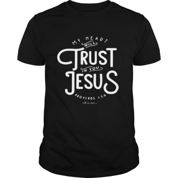 My heart will trust in you Jesus proverbs shirt