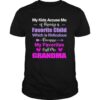 My kids accuse me of having a favorite child which is ridiculous beause my favorites call me grandma shirt