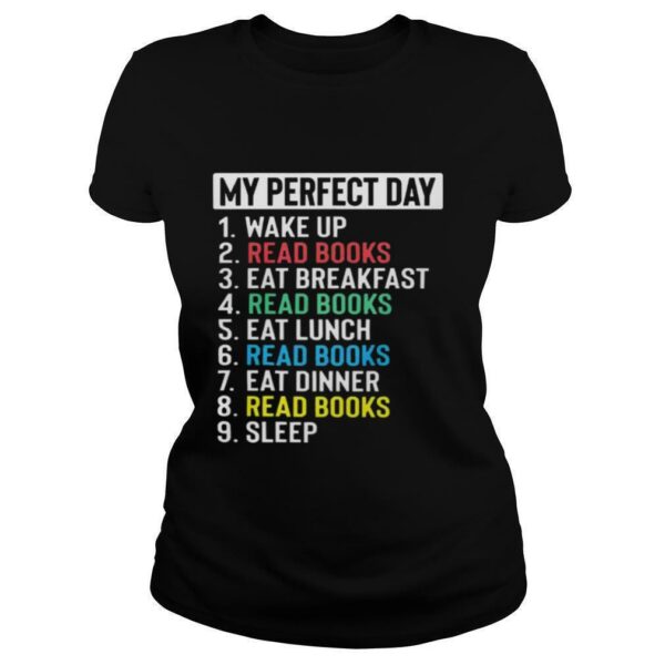 My perfect day wake up read books eat breakfast read books shirt