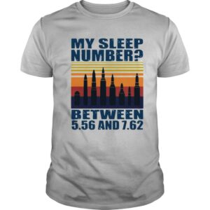 My sleep number between 5.56 and 7.62 shirt